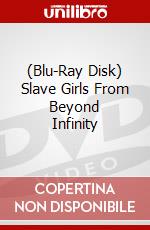 (Blu-Ray Disk) Slave Girls From Beyond Infinity film in dvd di Ken Dixon