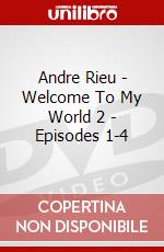 Andre  Rieu - Welcome To My World 2 - Episodes 1-4 dvd