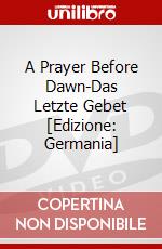 A Prayer Before Dawn-Das Letzte Gebet [Edizione: Germania] dvd