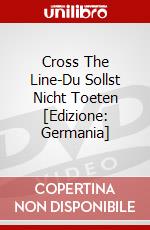 Cross The Line-Du Sollst Nicht Toeten [Edizione: Germania] dvd