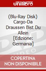 (Blu-Ray Disk) Cargo-Da Draussen Bist Du Allein [Edizione: Germania] brd