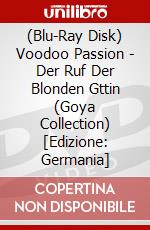 (Blu-Ray Disk) Voodoo Passion - Der Ruf Der Blonden Gttin (Goya Collection) [Edizione: Germania] brd