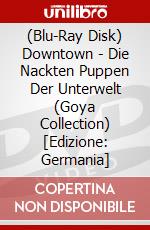 (Blu-Ray Disk) Downtown - Die Nackten Puppen Der Unterwelt (Goya Collection) [Edizione: Germania] brd