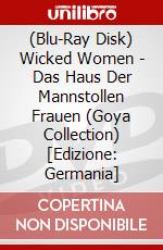 (Blu-Ray Disk) Wicked Women - Das Haus Der Mannstollen Frauen (Goya Collection) [Edizione: Germania] brd