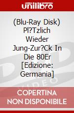 (Blu-Ray Disk) Pl?Tzlich Wieder Jung-Zur?Ck In Die 80Er [Edizione: Germania] brd
