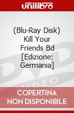 (Blu-Ray Disk) Kill Your Friends Bd [Edizione: Germania] brd