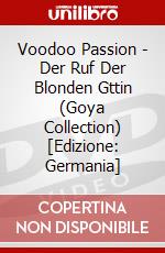 Voodoo Passion - Der Ruf Der Blonden Gttin (Goya Collection) [Edizione: Germania] dvd