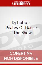 Dj Bobo - Pirates Of Dance - The Show dvd