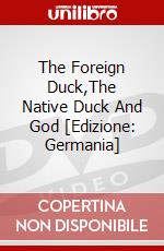 The Foreign Duck,The Native Duck And God [Edizione: Germania] dvd