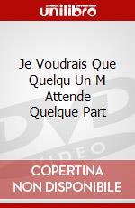 Je Voudrais Que Quelqu Un M Attende Quelque Part dvd
