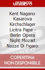 Kent Nagano Kasarova Kirchschlager Licitra Pape - Berlin Opera Night Mozart Nozze Di Figaro dvd