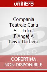 Compania Teatrale Carla S. - Edco' J' Angej A Beivo Barbera dvd