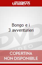 Bongo e i 3 avventurieri dvd