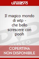 Il magico mondo di wtp - che bello screscere con pooh dvd