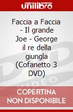 Faccia a Faccia - Il grande Joe - George il re della giungla (Cofanetto 3 DVD) dvd