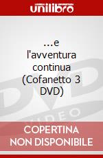 ...e l'avventura continua (Cofanetto 3 DVD) dvd