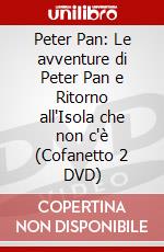 Peter Pan: Le avventure di Peter Pan e Ritorno all'Isola che non c'è (Cofanetto 2 DVD) dvd