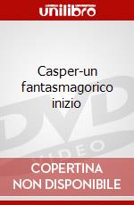 Casper-un fantasmagorico inizio dvd