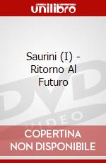 Saurini (I) - Ritorno Al Futuro dvd