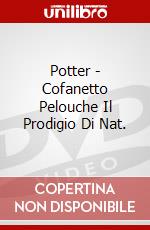Potter - Cofanetto Pelouche Il Prodigio Di Nat. film in dvd di Cinehollywood