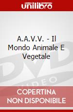 A.A.V.V. - Il Mondo Animale E Vegetale