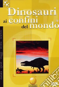 Dinosauri - Ai Confini Del Mondo dvd