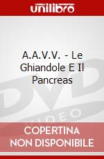 A.A.V.V. - Le Ghiandole E Il Pancreas film in dvd di Cinehollywood