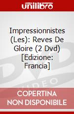 Impressionnistes (Les): Reves De Gloire (2 Dvd) [Edizione: Francia] dvd
