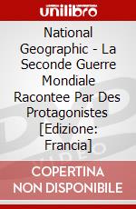 National Geographic - La Seconde Guerre Mondiale Racontee Par Des Protagonistes [Edizione: Francia] dvd