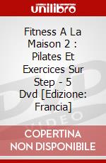 Fitness A La Maison 2 : Pilates Et Exercices Sur Step - 5 Dvd [Edizione: Francia] dvd