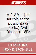 A.A.V.V. - (un articolo senza possibilità di scelta) Dvd Dinosauri 48Pz film in dvd di Cinehollywood