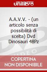 A.A.V.V. - (un articolo senza possibilità di scelta) Dvd Dinosauri 48Pz dvd