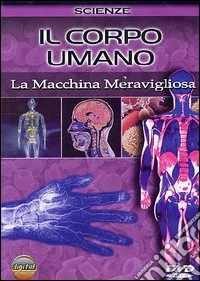 Corpo Umano (Il) - La Macchina Meravigliosa dvd