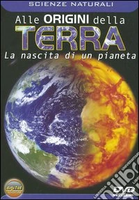 Alle Origine Della Terra - La Nascita Di Un Pianeta dvd