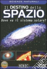 Destino Dello Spazio (Il) - Dove Va Il Sistema Solare? dvd