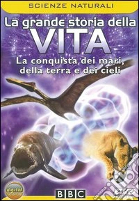 Grande Storia Della Vita (La) - La Conquista Dei Mari, Della Terra E Dei Cieli dvd