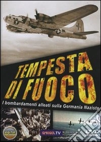 Tempesta Di Fuoco - I Bombardamenti Alleati Sulla Germania Nazista dvd