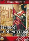 Rinascimento (Il) - Federico Da Montefeltro dvd