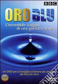 Oro Blu - L'Incredibile Viaggio Di Una Goccia D'Acqua dvd