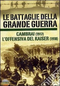 Battaglie Della Grande Guerra #02 (Le) - Cambrai / L'Offensiva Del Kaiser dvd