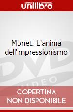 Monet. L'anima dell'impressionismo dvd