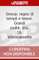 Grecia: regno di templi e tesori. Grandi civiltà. Vol. 16. Videocassetta dvd