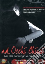 Ad Occhi Chiusi - Un Film Sul Tango E Chi Lo Ama dvd