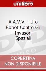 A.A.V.V. - Ufo Robot Contro Gli Invasori Spaziali film in dvd di Cinehollywood