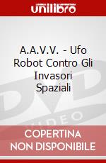 A.A.V.V. - Ufo Robot Contro Gli Invasori Spaziali dvd