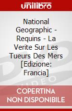 National Geographic - Requins - La Verite Sur Les Tueurs Des Mers [Edizione: Francia] dvd