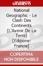 National Geographic - Le Clash Des Continents (L'Avenir De La Terre) [Edizione: Francia] dvd