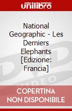 National Geographic - Les Derniers Elephants [Edizione: Francia] dvd