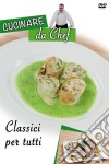 Cucinare Da Chef - Classici Per Tutti dvd