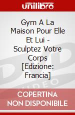 Gym A La Maison Pour Elle Et Lui - Sculptez Votre Corps [Edizione: Francia] dvd